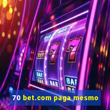 70 bet.com paga mesmo